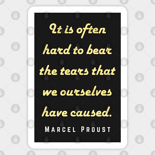 Marcel Proust portrait and quote: It is often hard to bear the tears that we ourselves have caused. Magnet by artbleed